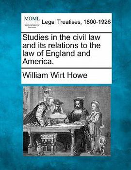 Studies In The Civil Law: And Its Relations To The Law Of England And America