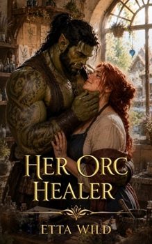 Her Orc Healer: A Monster Fantasy Romance (Retired Orc Warriors)