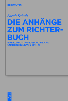 Hardcover Die Anhänge Zum Richterbuch: Eine Kompositionsgeschichtliche Untersuchung Von Ri 17-21 [German] Book