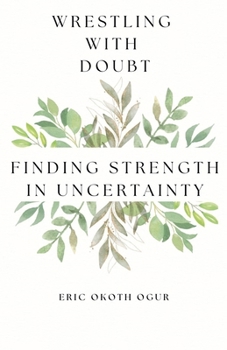 Paperback Wrestling with Doubt: Finding Strength in Uncertainty Book