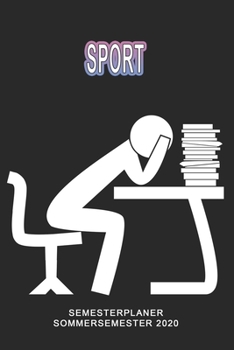 Sport Semesterplaner - Sommersemester 2020: Terminplaner und Organizer f�r das Studium. Taschenkalender, Planer, Wochenkalender, Klausurtermine, Vorlesungsplaner, Studiumplaner.