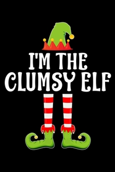 I'M THE CLUMSY ELF: Blank Lined Family Matching Christmas Diary | Best Christmas gift Notebook And Journal | 6x9 Inch 120 Pages White Paper