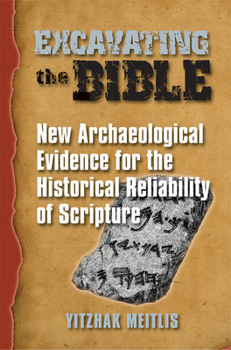 Hardcover Excavating the Bible: New Archaeological Evidence for the Historical Reliability of Scripture Book