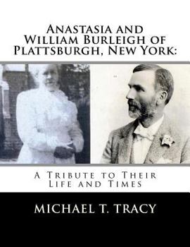 Paperback Anastasia and William Burleigh of Plattsburgh, New York: A Tribute to Their Life and Times Book