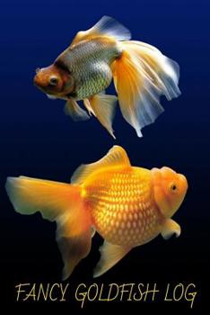 Paperback Fancy Goldfish Log: Ideal Fish Keeper Maintenance Tracker For All Your Aquarium Needs. Great For Logging Water Testing, Water Changes, And Book