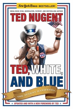 Ted, White & Blue: The Nugent Manifesto