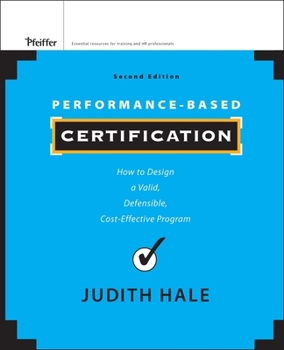 Hardcover Performance-Based Certification: How to Design a Valid, Defensible, Cost-Effective Program Book