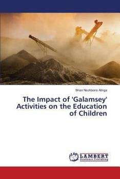 The Impact of 'Galamsey' Activities on the Education of Children