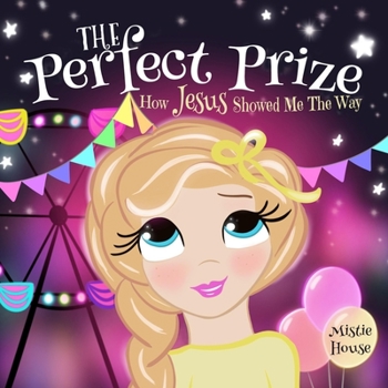 Paperback The Perfect Prize: How Jesus Showed Me The Way (Christian children's picture book, teaching kids how to pray, Jesus loves me books for kids) Book