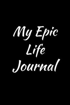 Paperback My Epic Life Journal: A lifetime diary Book