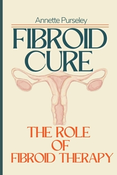 Fibroid Cure: The Role of Diet In Fibroid Therapy