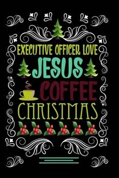 Paperback EXECUTIVE OFFICER LOVE JESUS COFFEE CHRISTMAS Blank Line journal -: Christmas Coffee journal & notebook - Diary / Christmas & Coffee Lover Gift - Gift Book