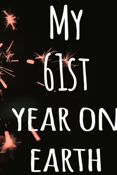 My 61st Year On Earth: The perfect birthday gift for the special person in your life - 365 page lined journal!