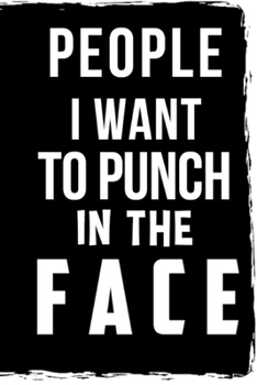People I Want to Punch in the Face: 6x9 Notebook Journal Composition Book, Planner or Diary, 120 Lined Pages Perfect for Drawing and Writing: Great Gift Idea For HR Boss, Coworker, Manager or Employee