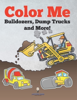 Paperback Color Me: Bulldozers, Dump Trucks and More! Book