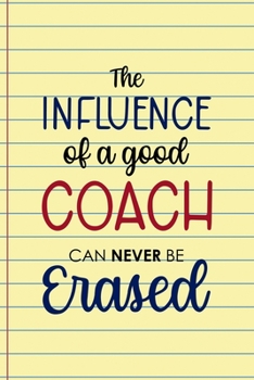 Paperback The Influence Of A Good Coach Can Never Be Erased: Coach Notebook Journal Composition Blank Lined Diary Notepad 120 Pages Paperback Yellow Book