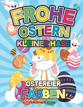 Paperback Frohe Ostern Kleiner Hase Ostereier Färben: Ostern Färbung Buch für Kinder im alter von 2-5 jahre alt / Kinderbuch für Mädchen & Jungen [German] Book