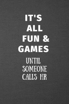 It's All Fun and Games until Someone Calls Hr : Blank Lined Journal College Ruled Gag Gift Notebook