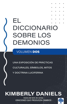 Paperback El Diccionario Sobre Los Demonios - Vol. 2: Una Exposición de Prácticas Culturales, Símbolos, Mitos Y Doctrina Luciferina / The Demon Dictionary Volum [Spanish] Book
