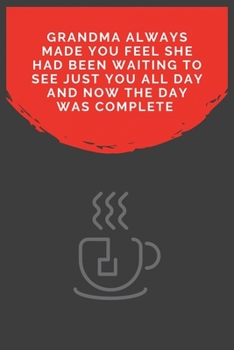 Grandma Always Made You Feel She Had Been Waiting To See Just You All Day And Now The Day Was Complete: 100 Pages 6'' x 9'' Lined Writing Paper For GrandMa | Perfect Gift For GrandMa