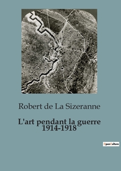 Paperback L'art pendant la guerre 1914-1918 [French] Book