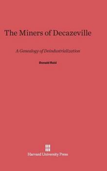 Hardcover The Miners of Decazeville: A Genealogy of Deindustrialization Book