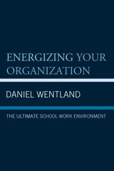 Hardcover Energizing Your Organization: The Ultimate School Work Environment Book