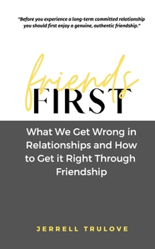 Paperback Friends First: What we get wrong in relationships and how to get it right through friendship. Book