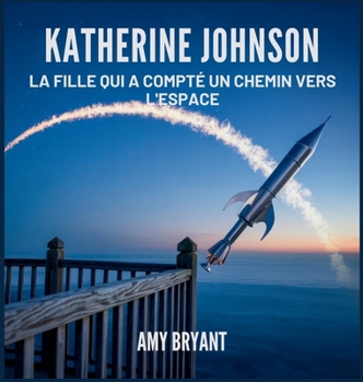 Katherine Johnson: La Fille Qui A Compté Un Chemin Vers L'espace (Rêveurs Qui l'Ont Fait)