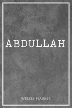 Abdullah Weekly Planner: Appointment Undated | Custom Name Personalized Personal | Business Planners | To Do List Organizer Logbook Notes & Journal | School Supplies Gift | Grey Loft Cement Wall Art