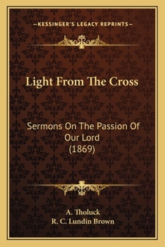 Paperback Light From The Cross: Sermons On The Passion Of Our Lord (1869) Book