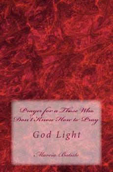 Paperback Prayer for a Those Who Don't Know How to Pray: God Light Book