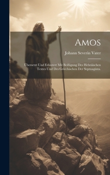 Hardcover Amos: Übersetzt und erläutert mit Beifügung des Hebräischen Textes und des Griechischen der Septuaginta. [German] Book