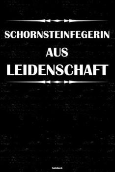 Schornsteinfegerin aus Leidenschaft Notizbuch: Schornsteinfegerin Journal DIN A5 liniert 120 Seiten Geschenk (German Edition)
