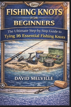 Paperback The Ultimate Fishing Knot Guide for Beginners: Master 16 Essential Knots with Step-by-Step Instructions and Practice Pages Book
