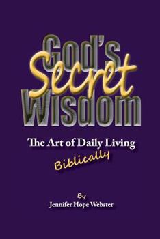 Paperback God's Secret Wisdom: The Art of Daily Living: Biblically Book