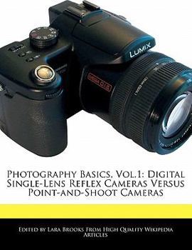 Photography Basics : Digital Single-Lens Reflex Cameras Versus Point-and-Shoot Cameras