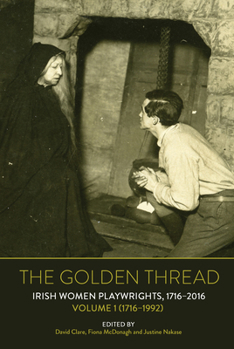 Paperback The Golden Thread: Irish Women Playwrights, Volume 1 (1716-1992) Book