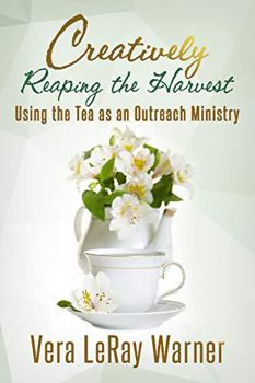Paperback Creatively Reaping the Harvest: Using the Tea As An Outreach Ministry Book