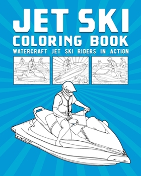 Paperback Jet Ski Coloring Book: Watercraft Jet Ski Riders In Action Book