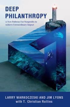 Paperback Deep Philanthropy: A New Pathway for Nonprofits to Achieve Extraordinary Impact Book