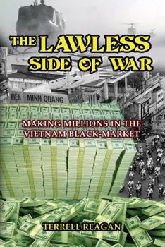 Paperback The Lawless Side of War: Making Millions on the Vietnam Black-Market - A Fictional Memoir Book