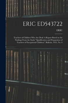 Paperback Eric Ed543722: Teachers of Children Who Are Deaf: A Report Based on the Findings From the Study "Qualification and Preparation of Tea Book