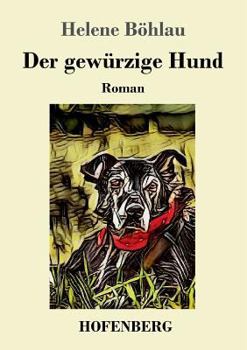 Der gewürzige Hund: Roman