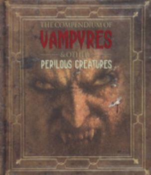 Hardcover The Compendium of Vampyres and Other Perilous Creatures (Cornelius Van Helsing) Book