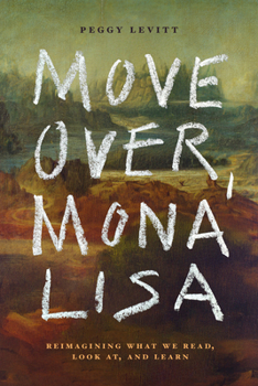 Hardcover Move Over, Mona Lisa: Reimagining What We Read, Look AT, and Learn Book