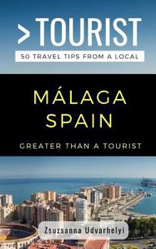 Paperback Greater Than a Tourist- Málaga, Spain: 50 Travel Tips from a Local Book