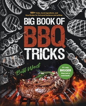 Paperback Big Book of BBQ Tricks: 101+ Tricks, Secret Ingredients and Easy Recipes for Foolproof Barbecue & Grilling Book