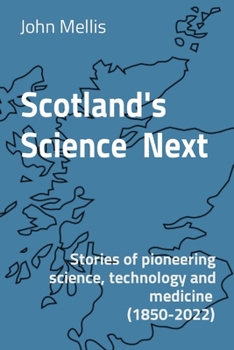 Paperback Scotland's Science Next: Stories of pioneering science, technology and medicine (1850-2022) Book