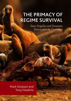 The Primacy of Regime Survival: State Fragility and Economic Destruction in Zimbabwe
